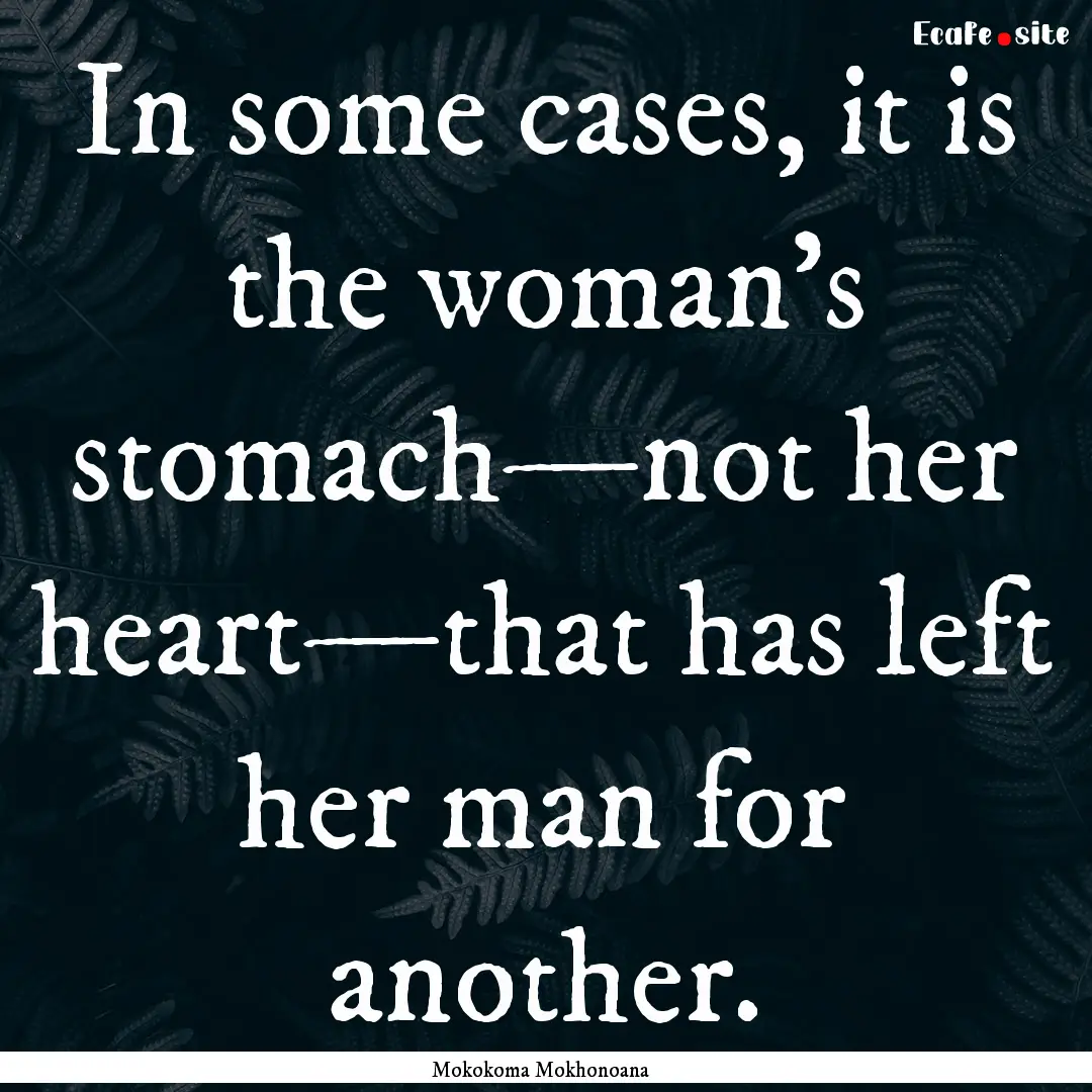 In some cases, it is the woman’s stomach—not.... : Quote by Mokokoma Mokhonoana