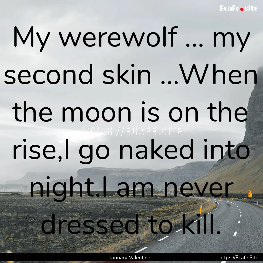 My werewolf ... my second skin ...When the.... : Quote by January Valentine