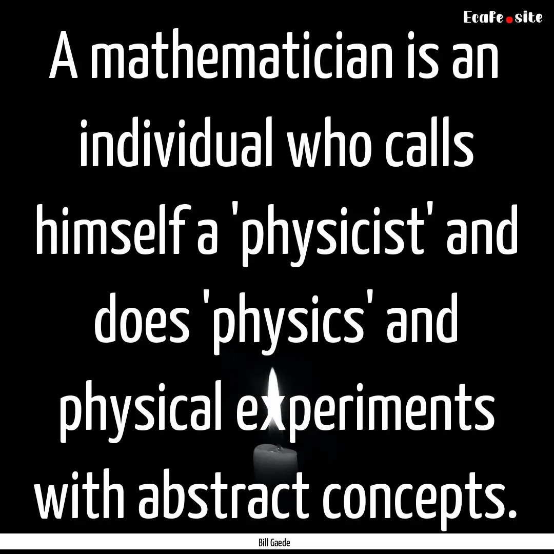 A mathematician is an﻿ individual who calls.... : Quote by Bill Gaede