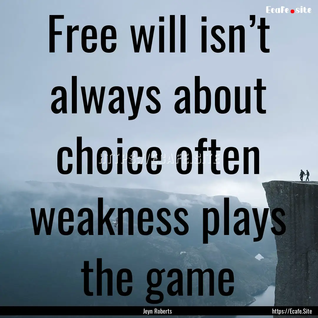 Free will isn’t always about choice often.... : Quote by Jeyn Roberts