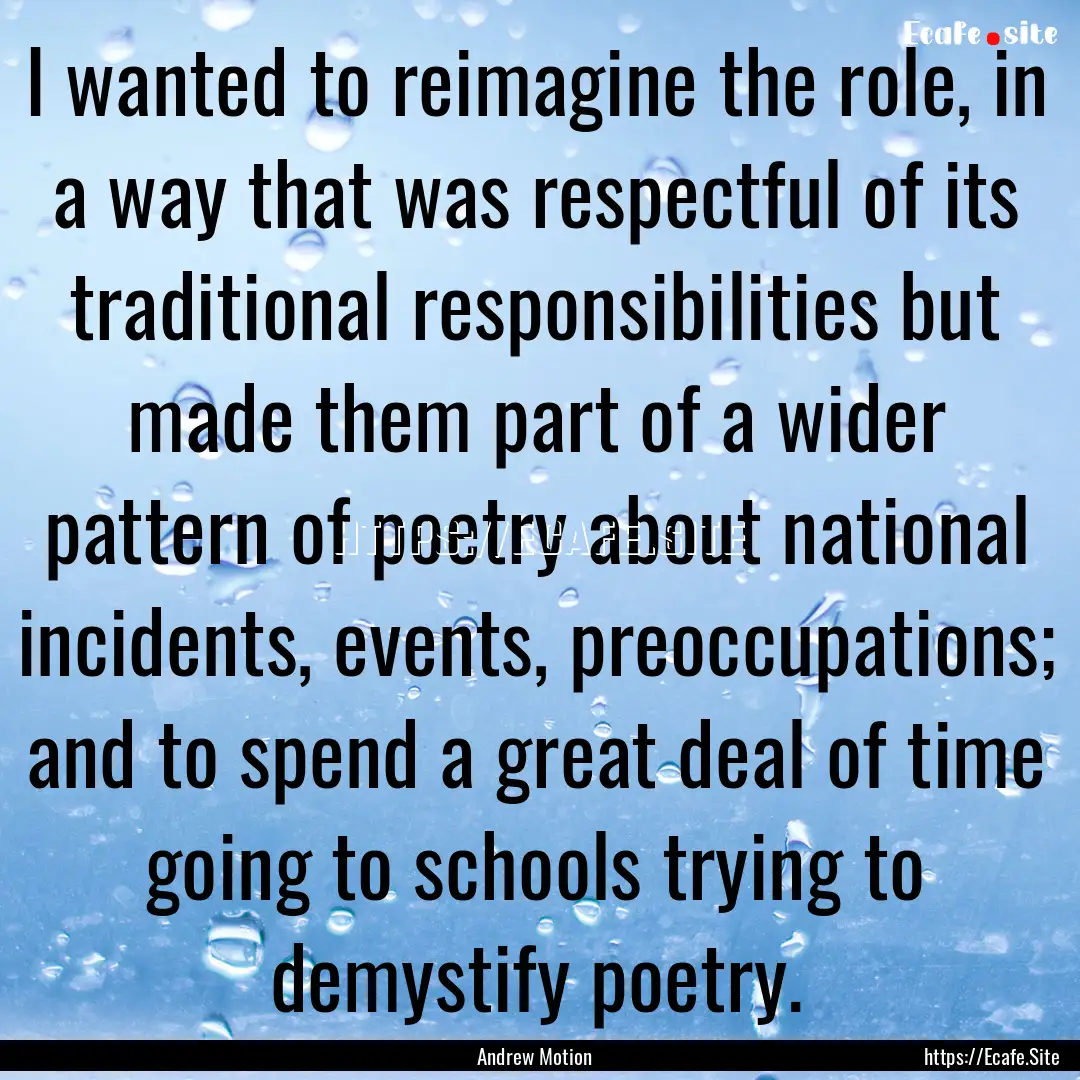 I wanted to reimagine the role, in a way.... : Quote by Andrew Motion