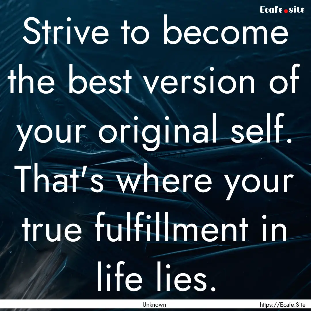 Strive to become the best version of your.... : Quote by Unknown