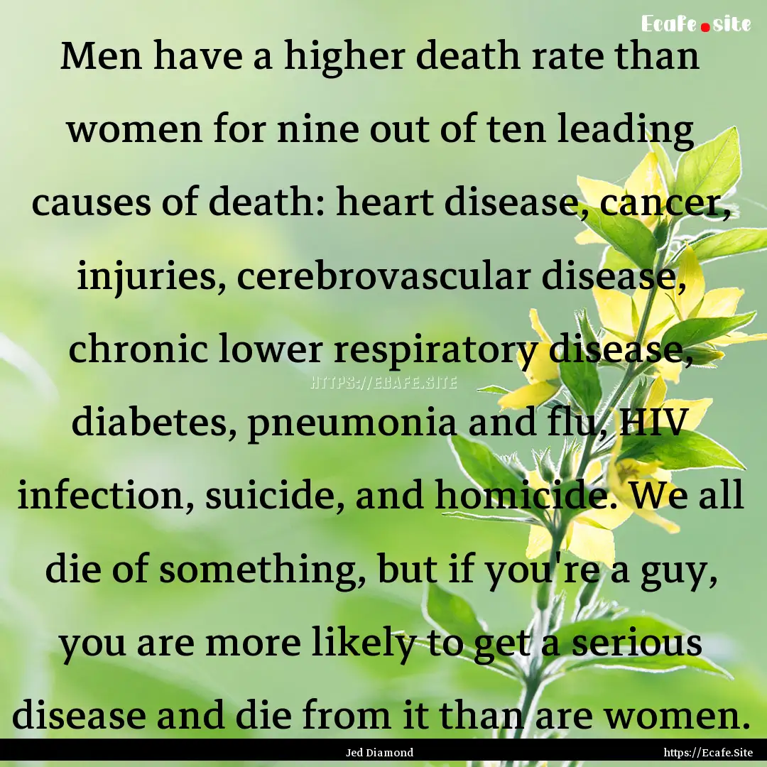 Men have a higher death rate than women for.... : Quote by Jed Diamond