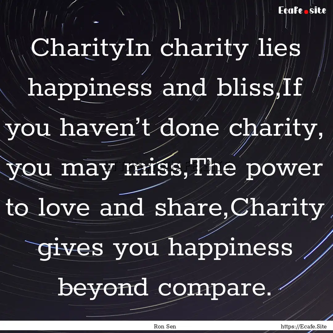 CharityIn charity lies happiness and bliss,If.... : Quote by Ron Sen