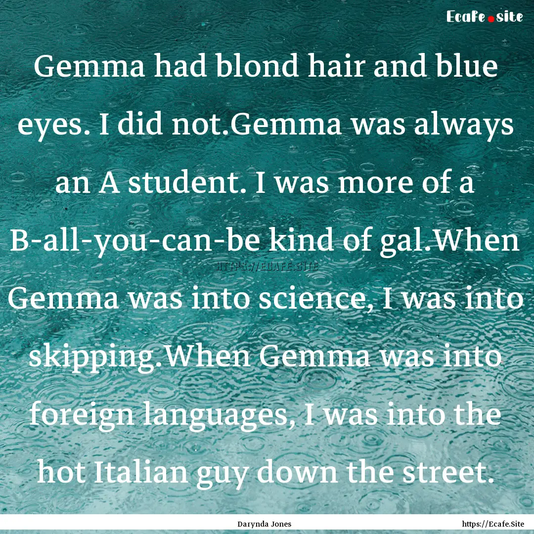 Gemma had blond hair and blue eyes. I did.... : Quote by Darynda Jones