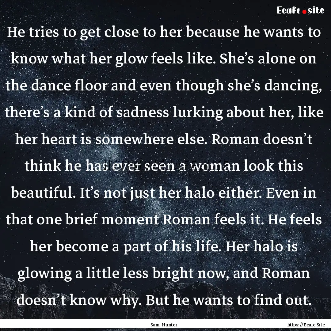 He tries to get close to her because he wants.... : Quote by Sam Hunter