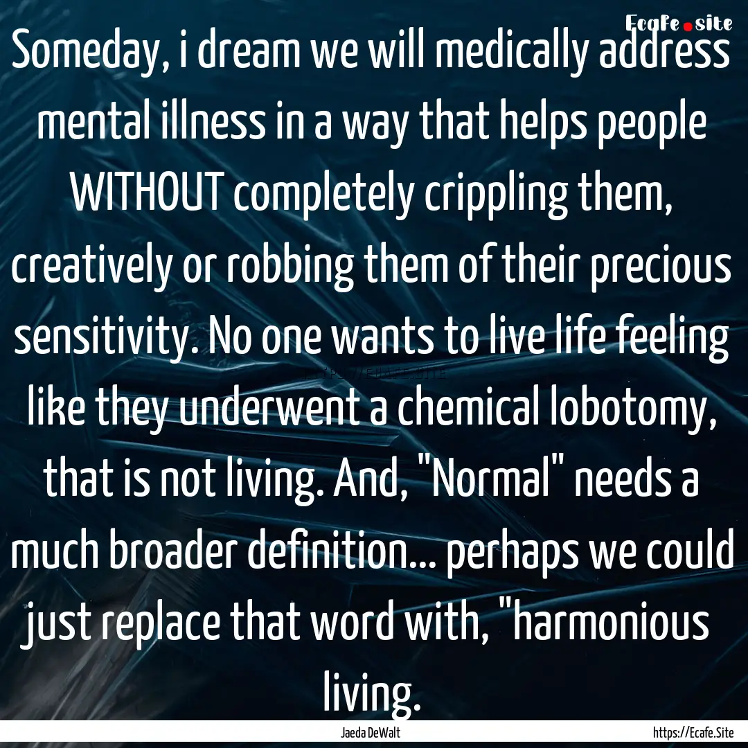 Someday, i dream we will medically address.... : Quote by Jaeda DeWalt