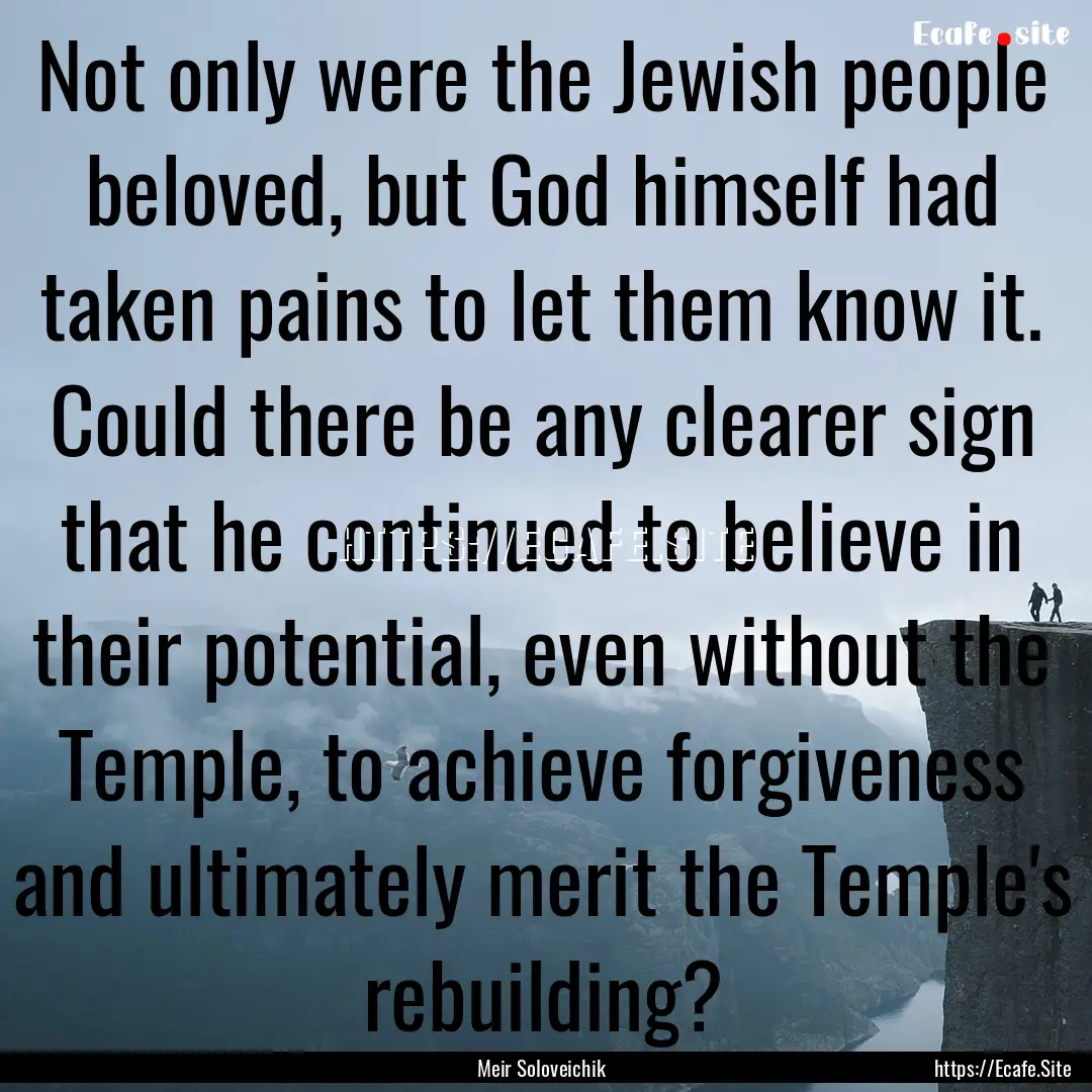 Not only were the Jewish people beloved,.... : Quote by Meir Soloveichik