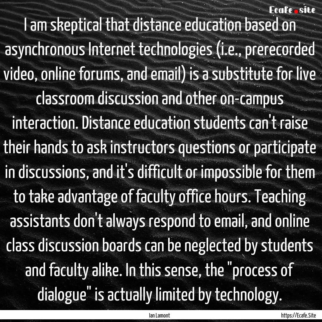 I am skeptical that distance education based.... : Quote by Ian Lamont