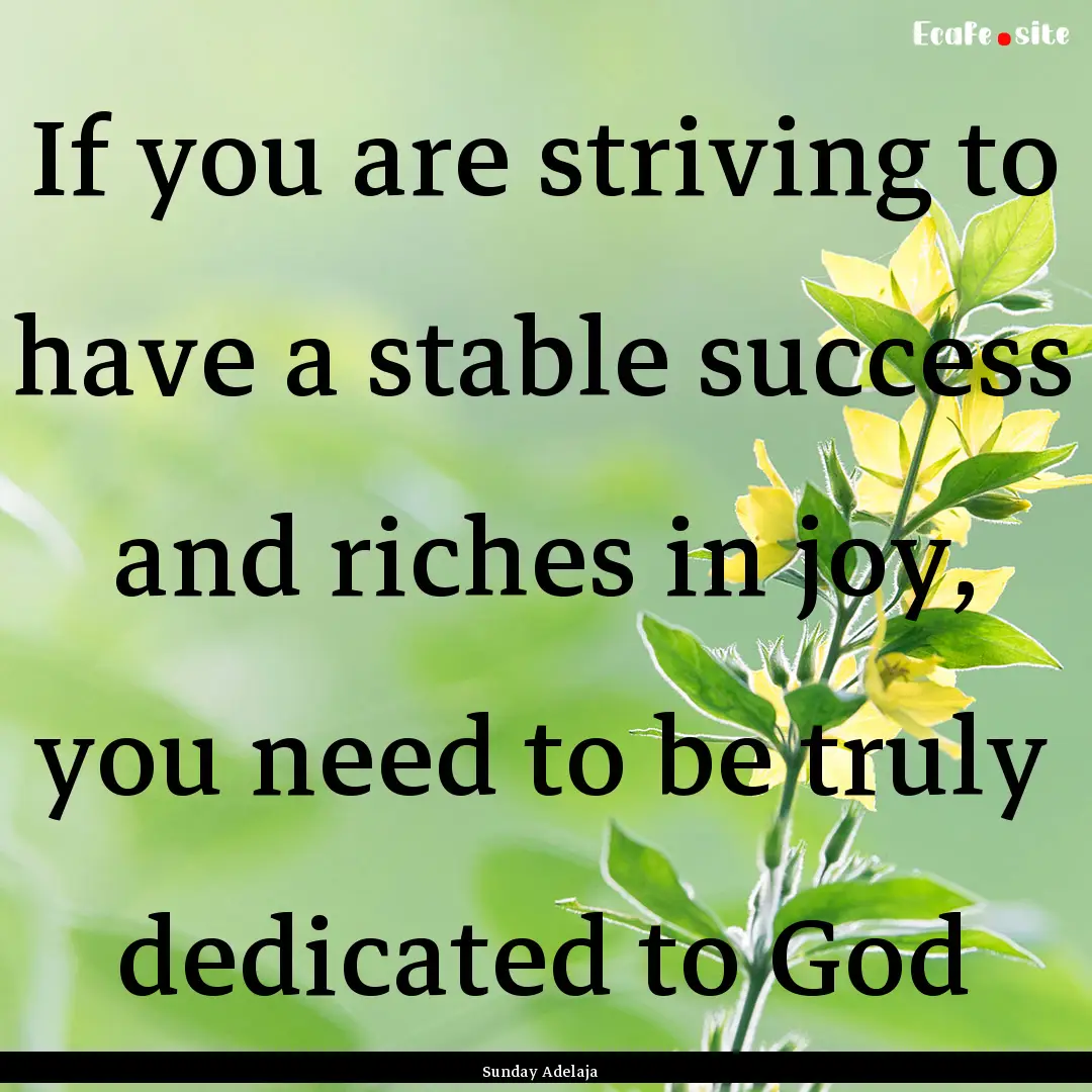 If you are striving to have a stable success.... : Quote by Sunday Adelaja