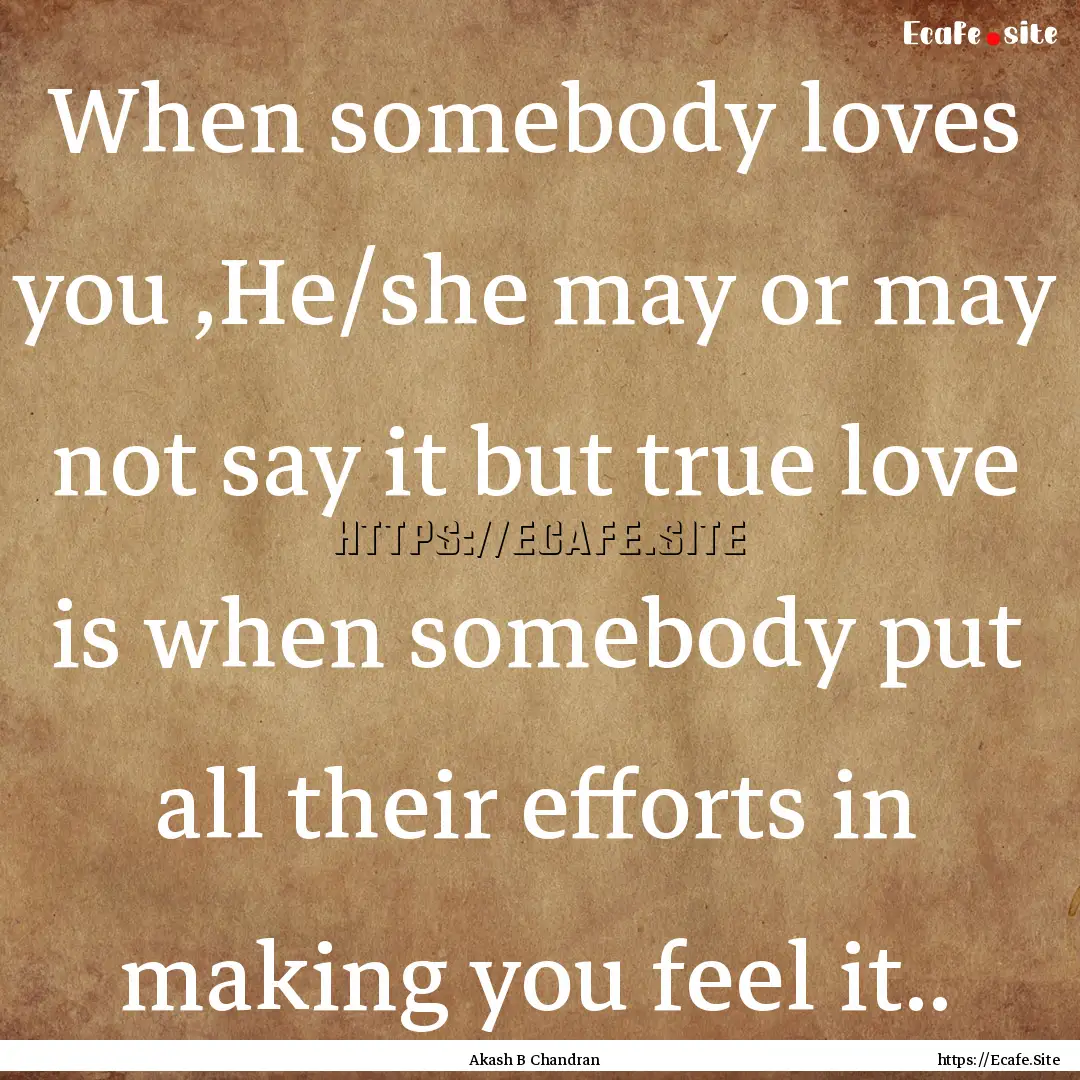 When somebody loves you ,He/she may or may.... : Quote by Akash B Chandran