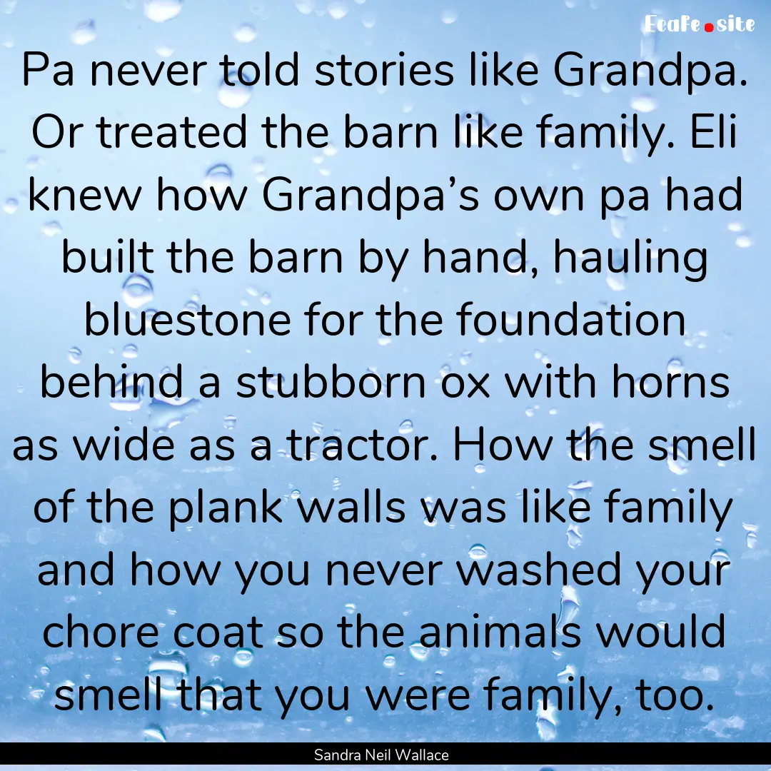 Pa never told stories like Grandpa. Or treated.... : Quote by Sandra Neil Wallace