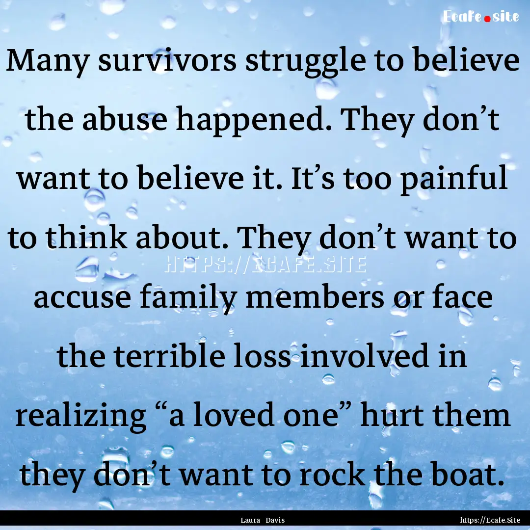 Many survivors struggle to believe the abuse.... : Quote by Laura Davis