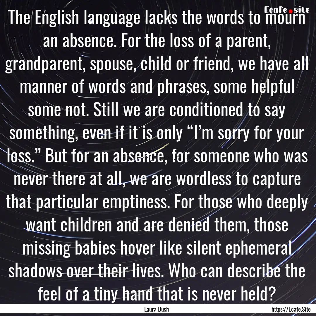 The English language lacks the words to mourn.... : Quote by Laura Bush