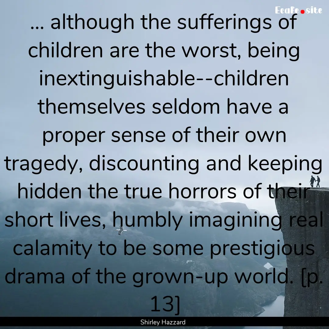 ... although the sufferings of children are.... : Quote by Shirley Hazzard