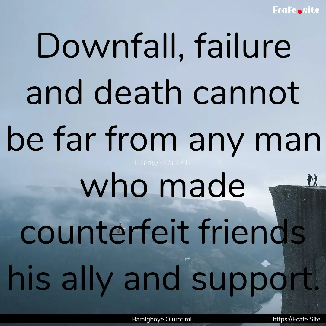 Downfall, failure and death cannot be far.... : Quote by Bamigboye Olurotimi