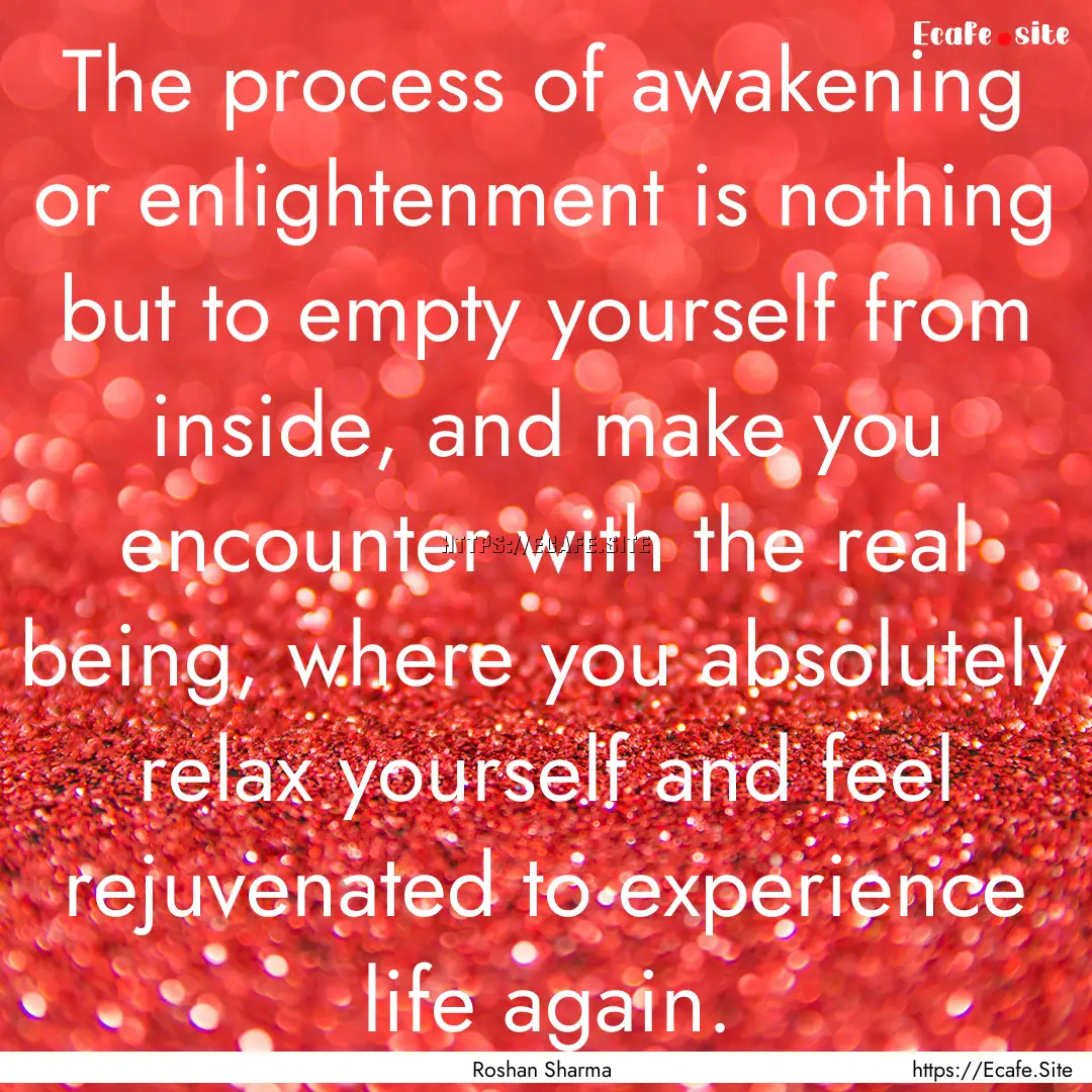 The process of awakening or enlightenment.... : Quote by Roshan Sharma