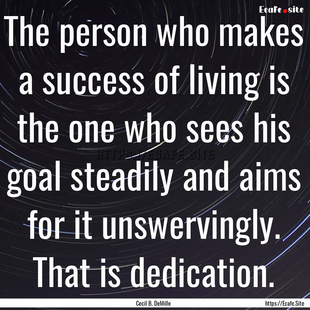 The person who makes a success of living.... : Quote by Cecil B. DeMille