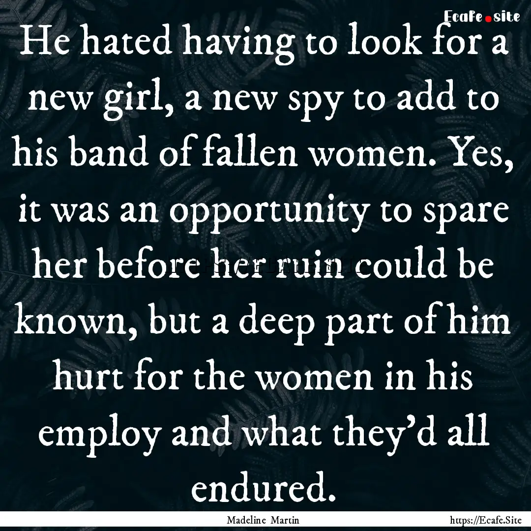 He hated having to look for a new girl, a.... : Quote by Madeline Martin