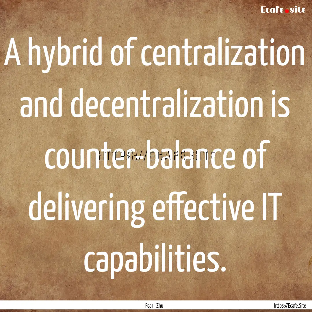 A hybrid of centralization and decentralization.... : Quote by Pearl Zhu