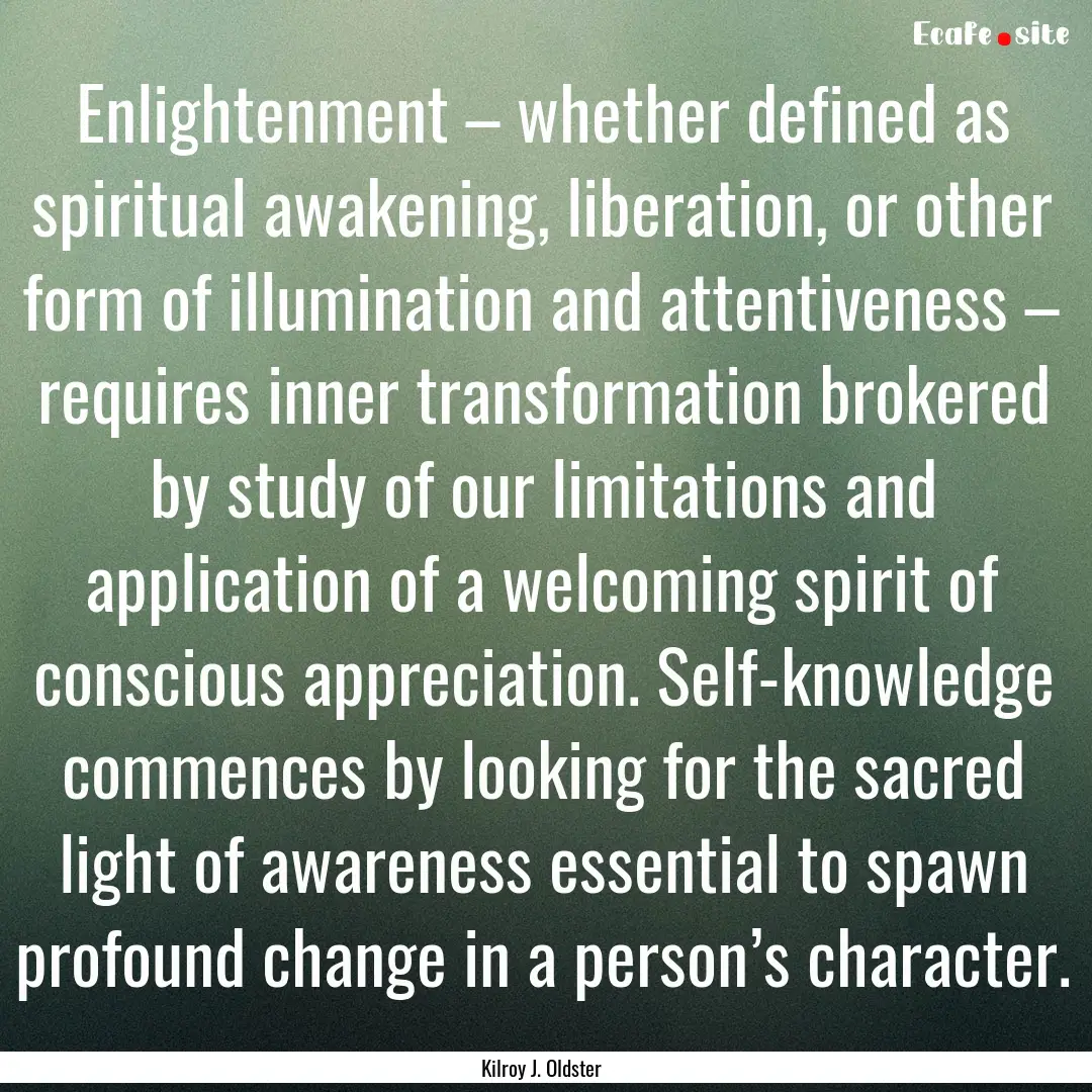 Enlightenment – whether defined as spiritual.... : Quote by Kilroy J. Oldster