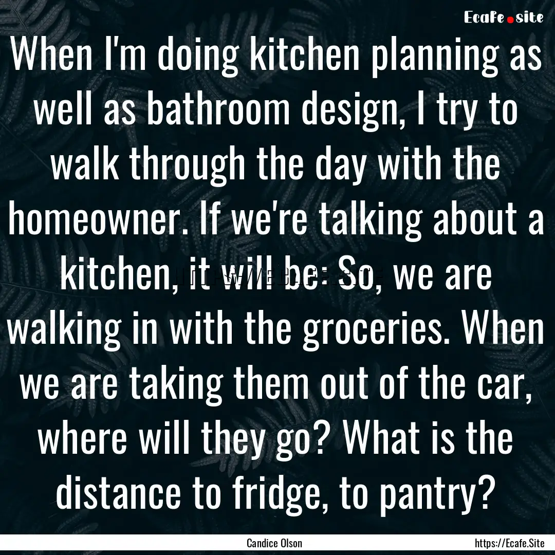 When I'm doing kitchen planning as well as.... : Quote by Candice Olson