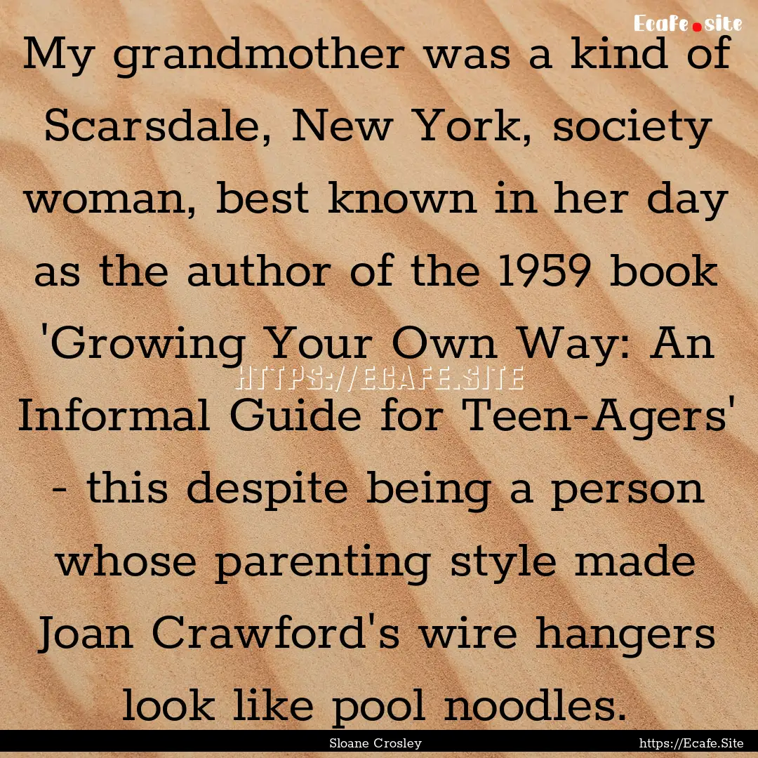 My grandmother was a kind of Scarsdale, New.... : Quote by Sloane Crosley