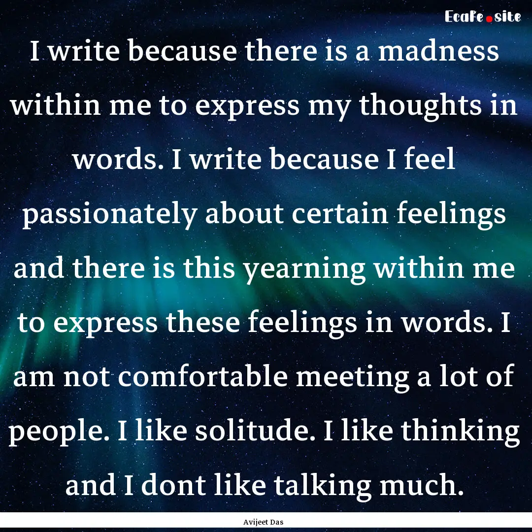 I write because there is a madness within.... : Quote by Avijeet Das