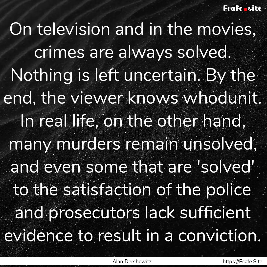 On television and in the movies, crimes are.... : Quote by Alan Dershowitz