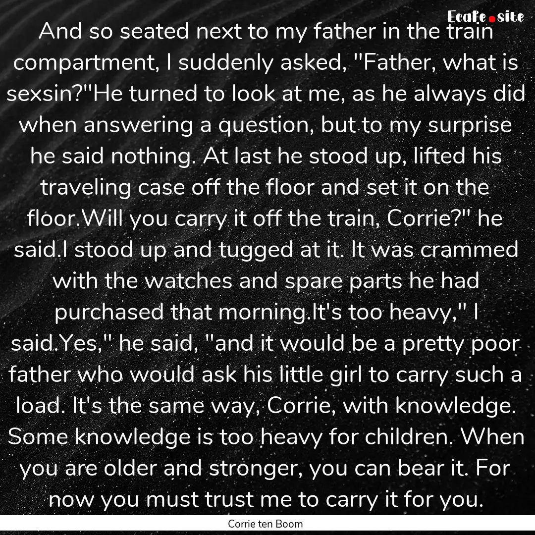 And so seated next to my father in the train.... : Quote by Corrie ten Boom