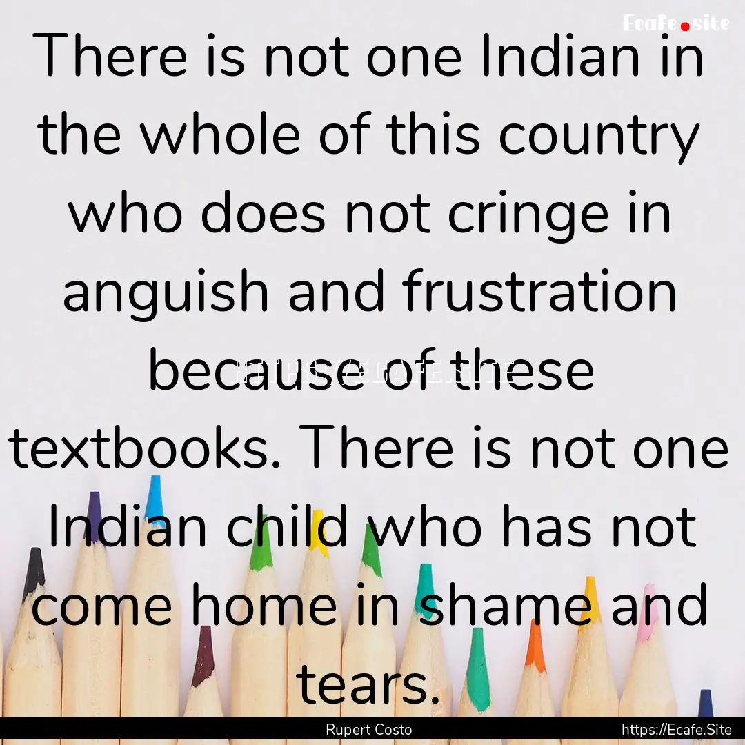 There is not one Indian in the whole of this.... : Quote by Rupert Costo