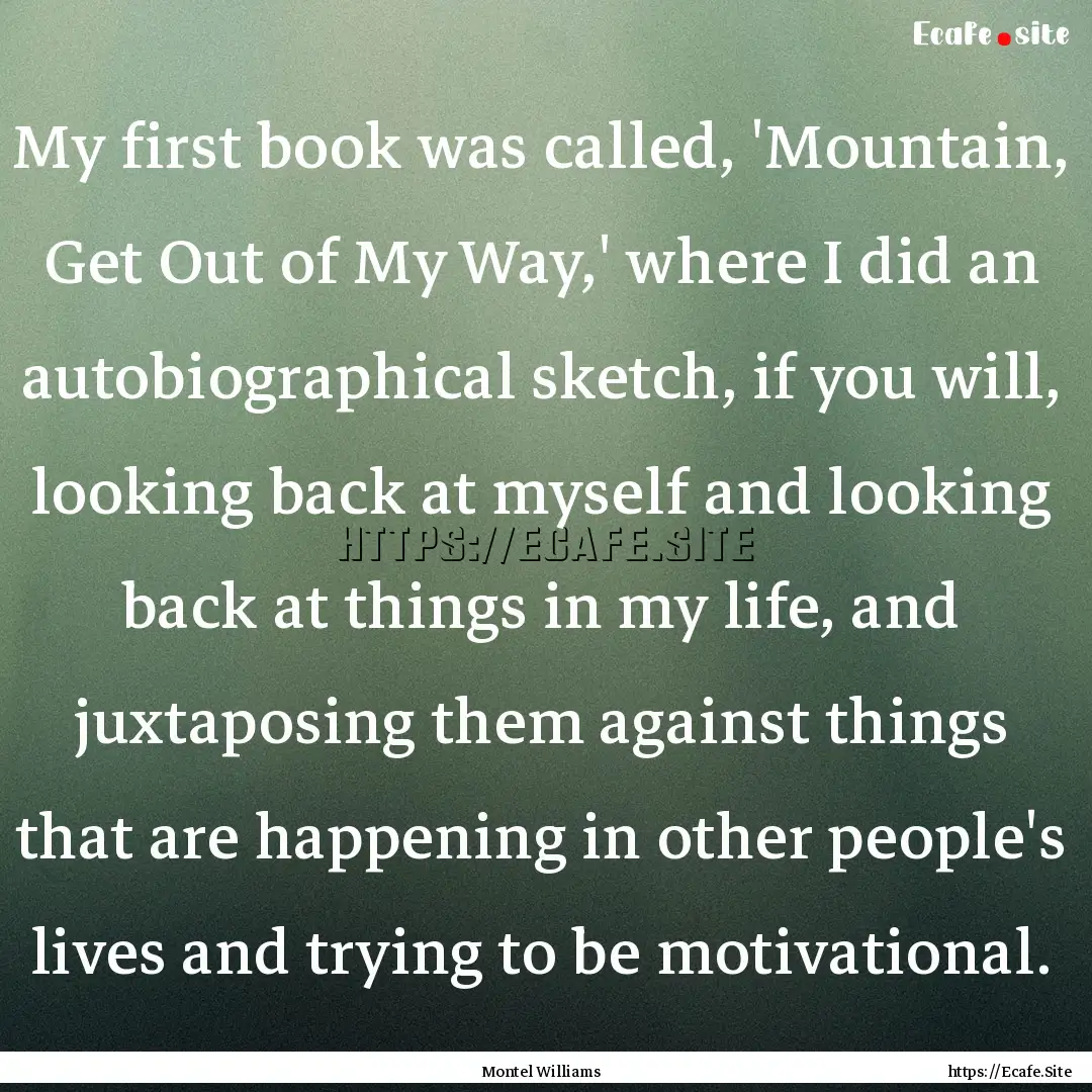 My first book was called, 'Mountain, Get.... : Quote by Montel Williams