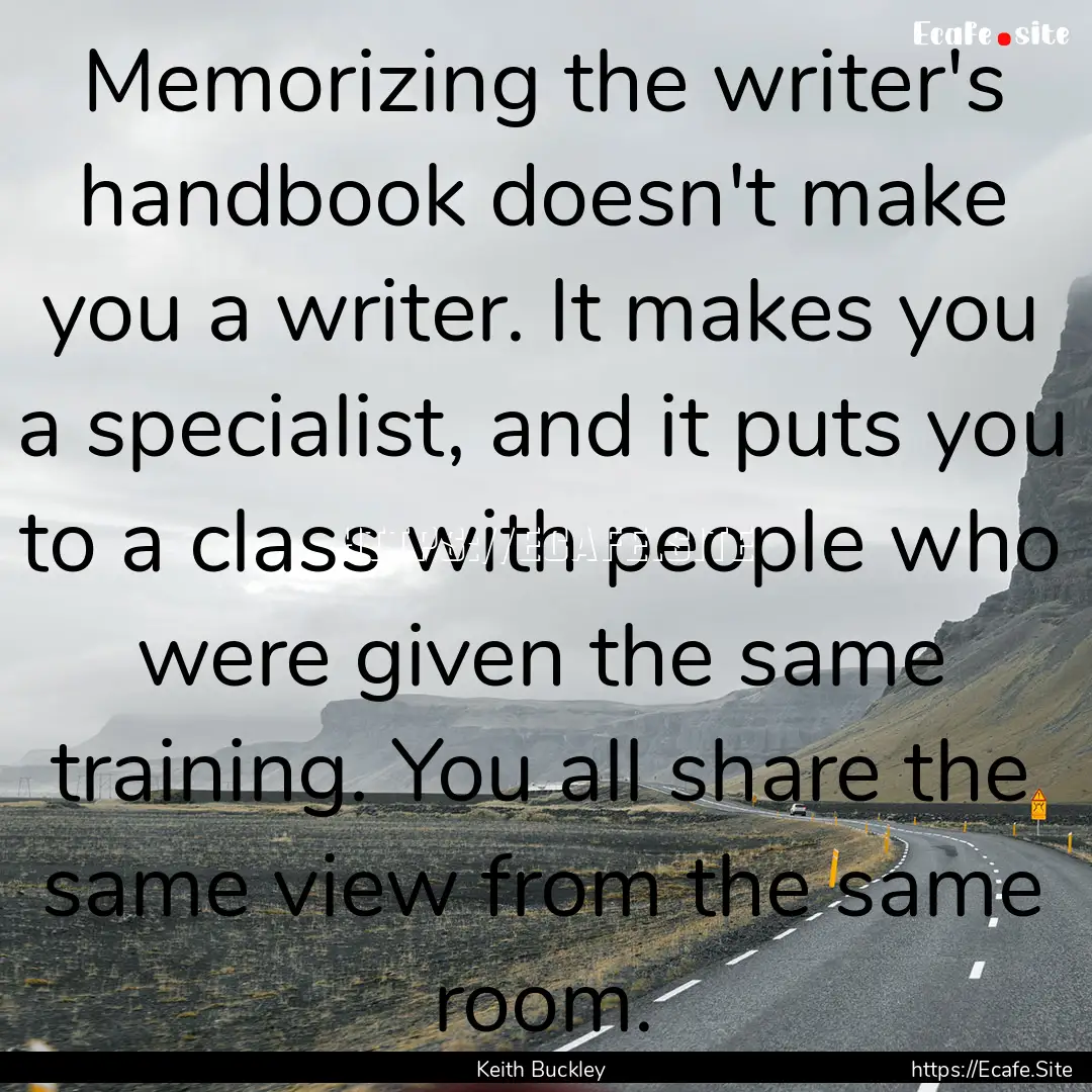 Memorizing the writer's handbook doesn't.... : Quote by Keith Buckley