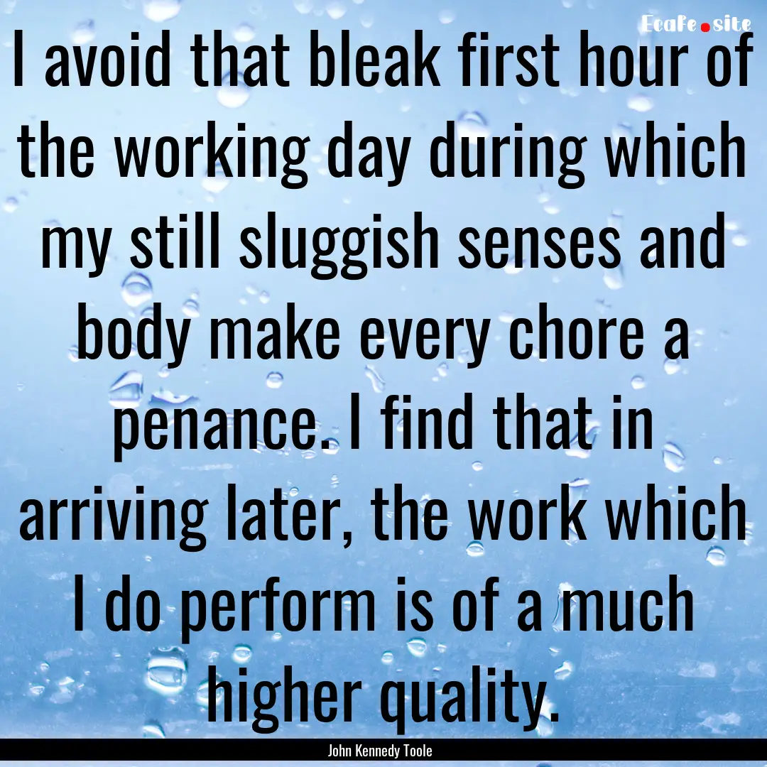 I avoid that bleak first hour of the working.... : Quote by John Kennedy Toole