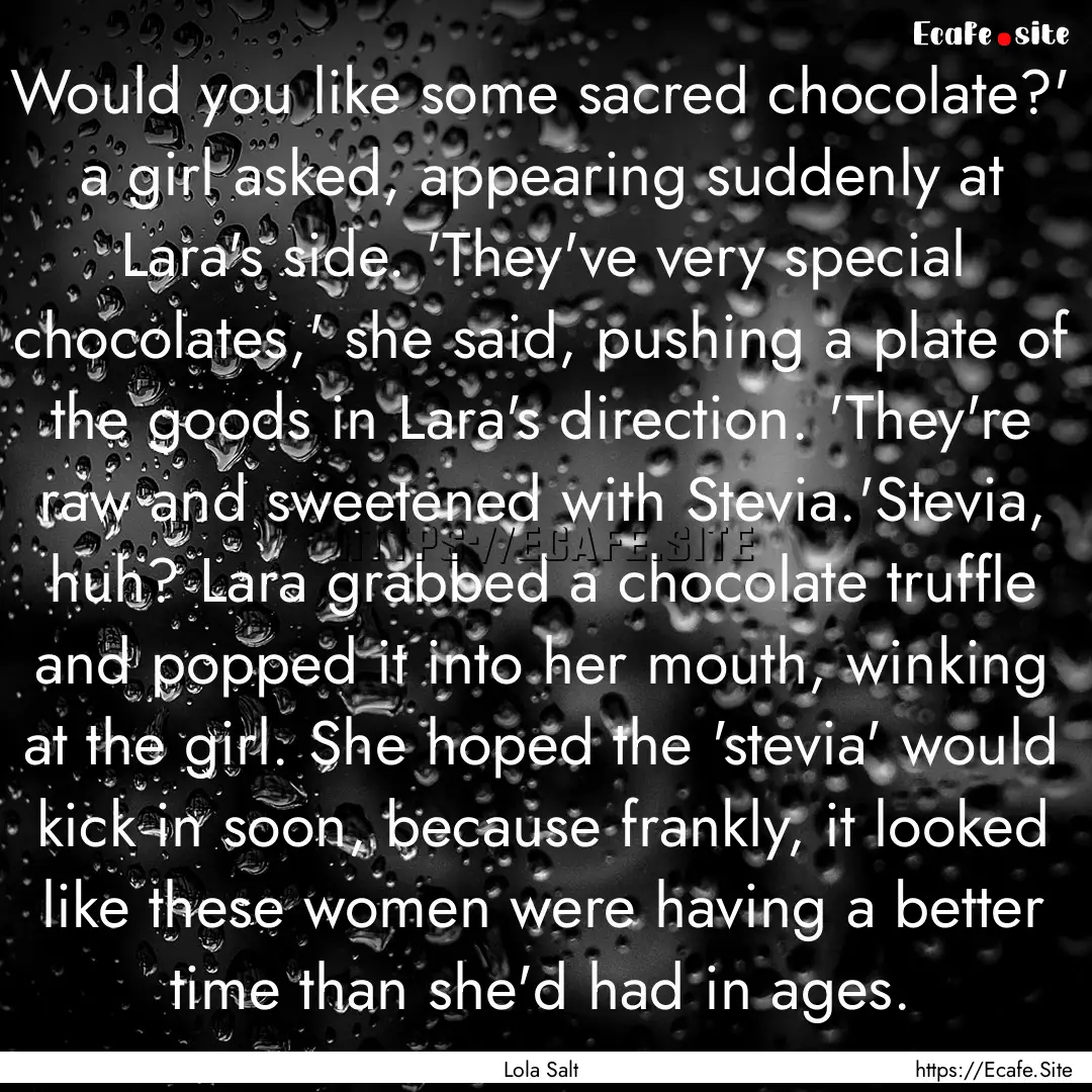 Would you like some sacred chocolate?' a.... : Quote by Lola Salt