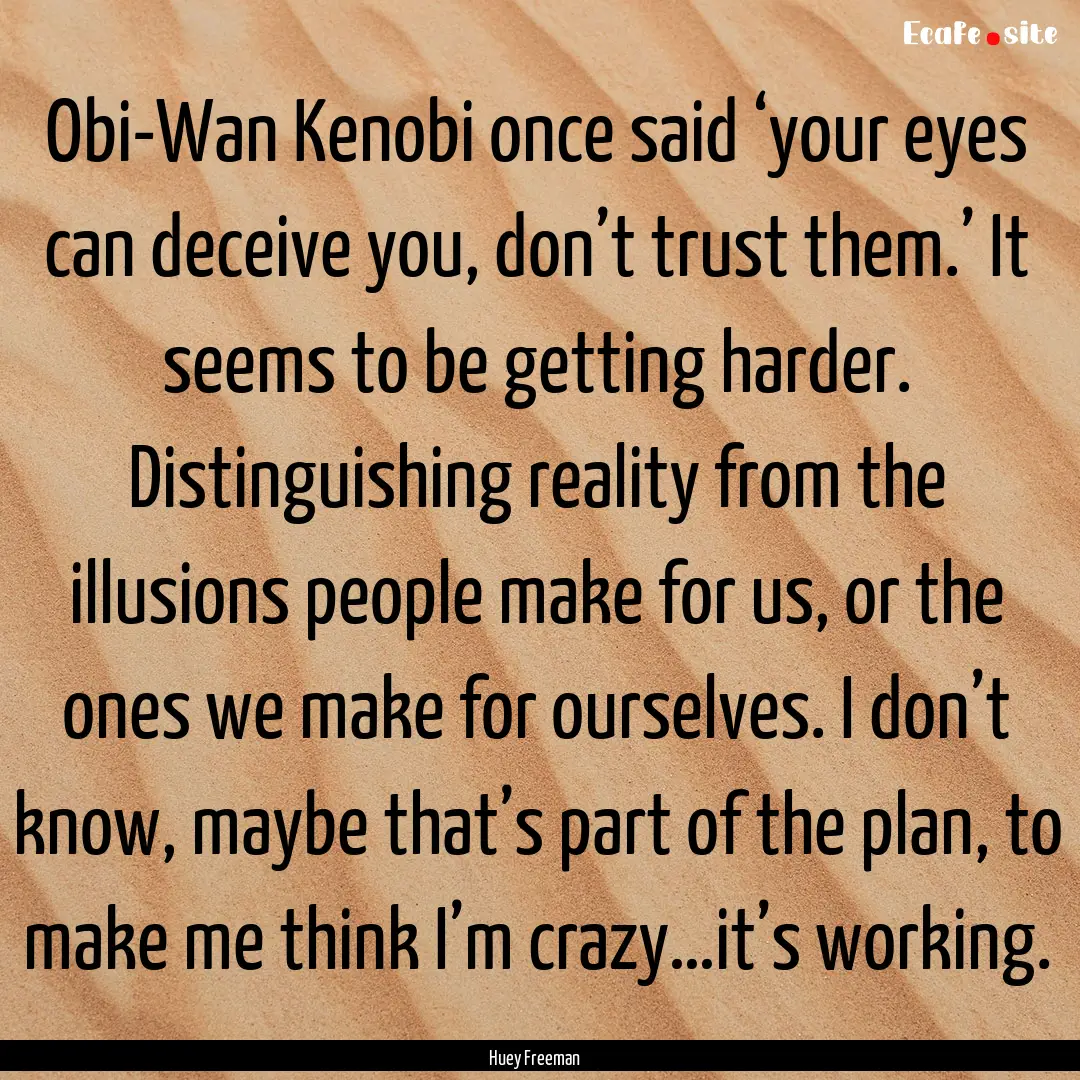 Obi-Wan Kenobi once said ‘your eyes can.... : Quote by Huey Freeman