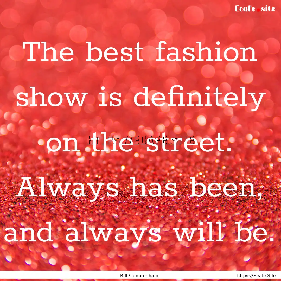 The best fashion show is definitely on the.... : Quote by Bill Cunningham