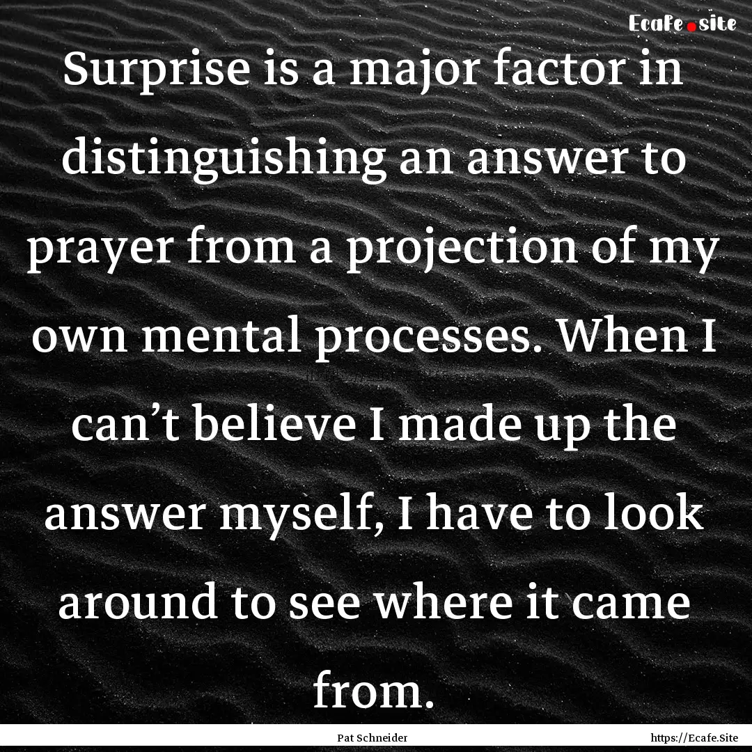 Surprise is a major factor in distinguishing.... : Quote by Pat Schneider