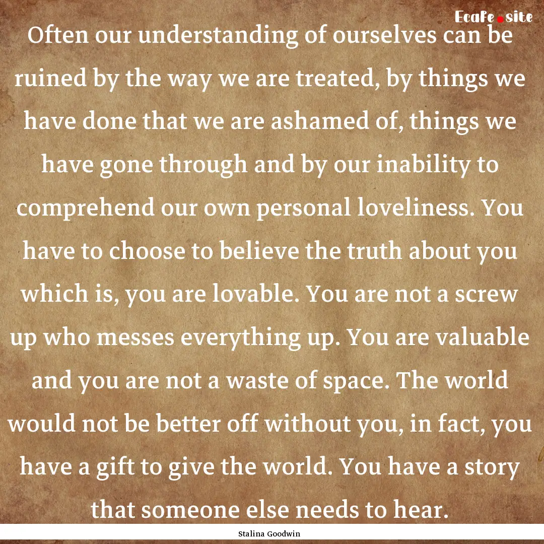 Often our understanding of ourselves can.... : Quote by Stalina Goodwin