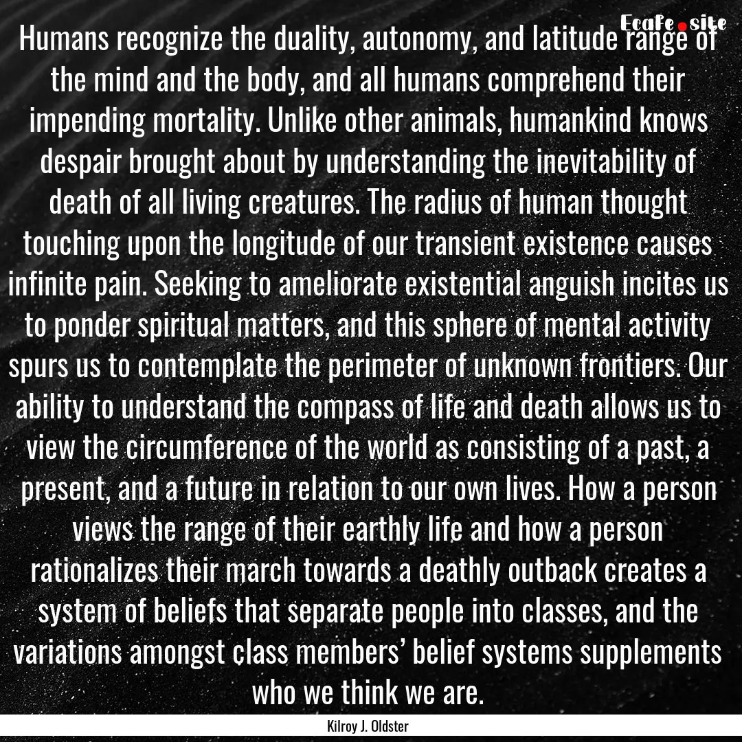 Humans recognize the duality, autonomy, and.... : Quote by Kilroy J. Oldster