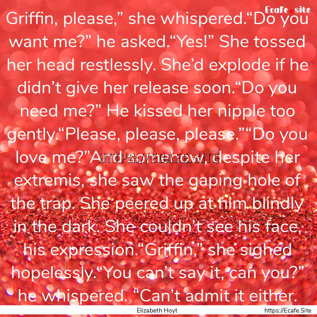 Griffin, please,” she whispered.“Do you.... : Quote by Elizabeth Hoyt