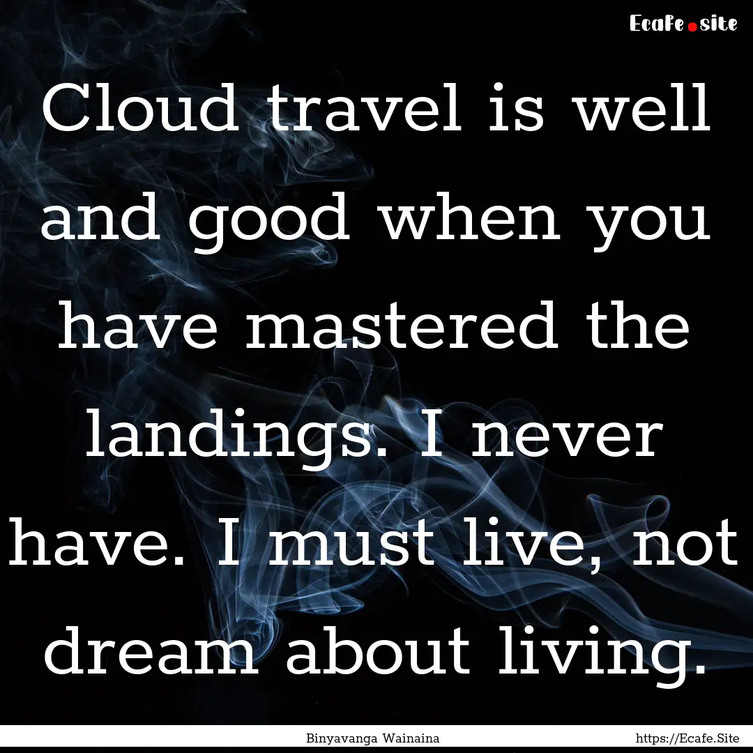 Cloud travel is well and good when you have.... : Quote by Binyavanga Wainaina