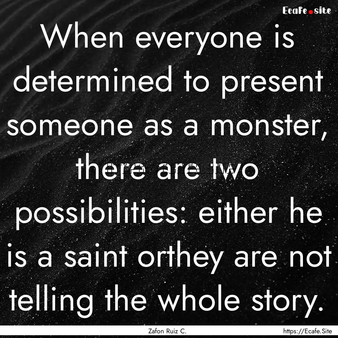 When everyone is determined to present someone.... : Quote by Zafon Ruiz C.