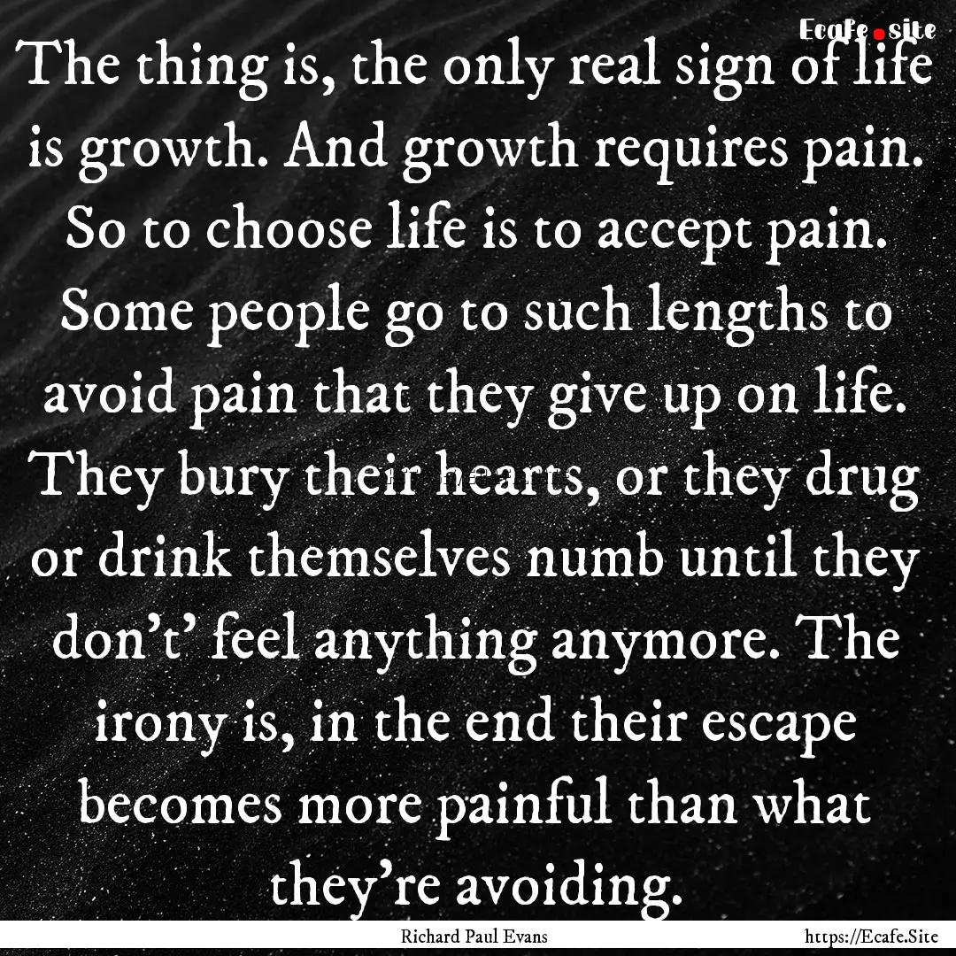 The thing is, the only real sign of life.... : Quote by Richard Paul Evans