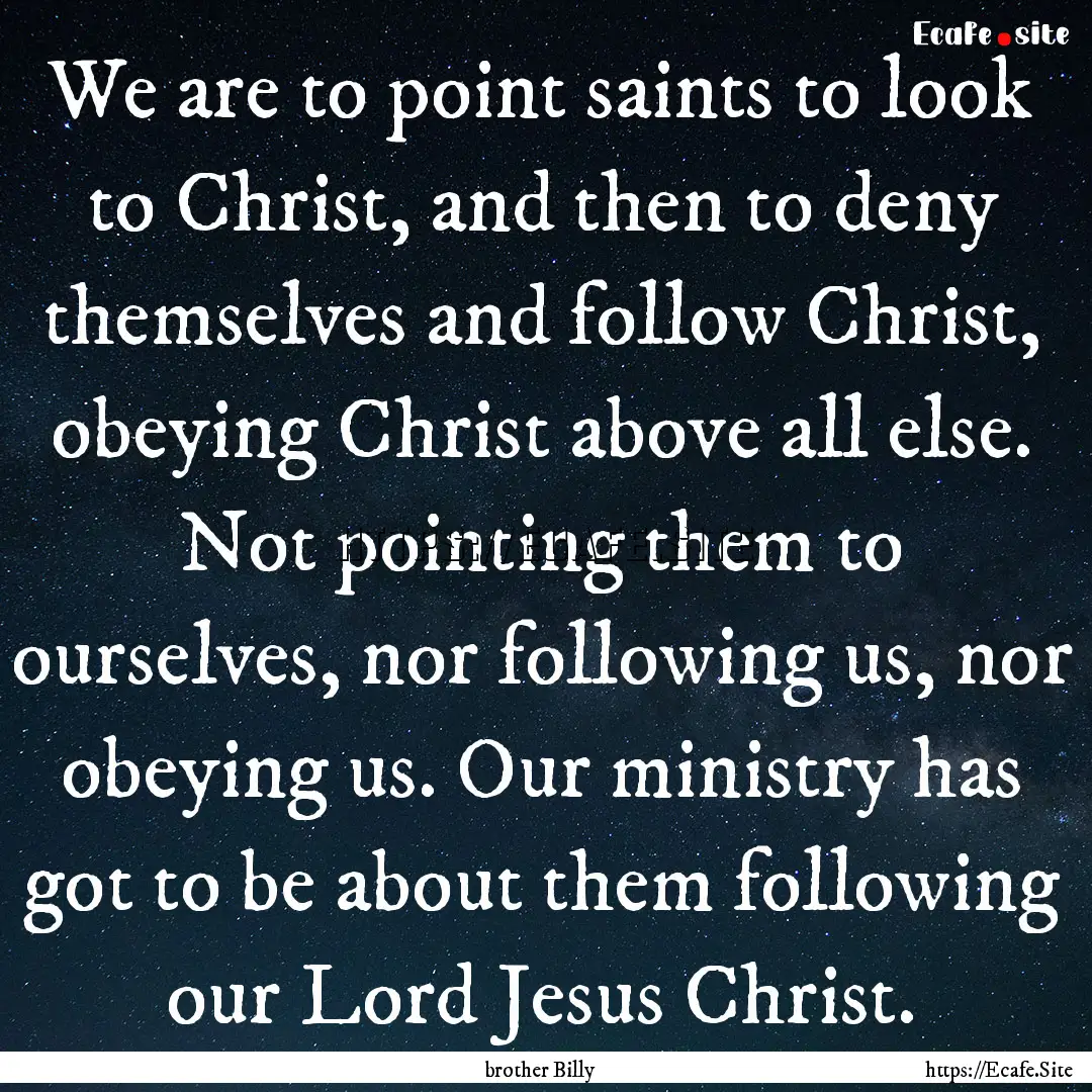 We are to point saints to look to Christ,.... : Quote by brother Billy