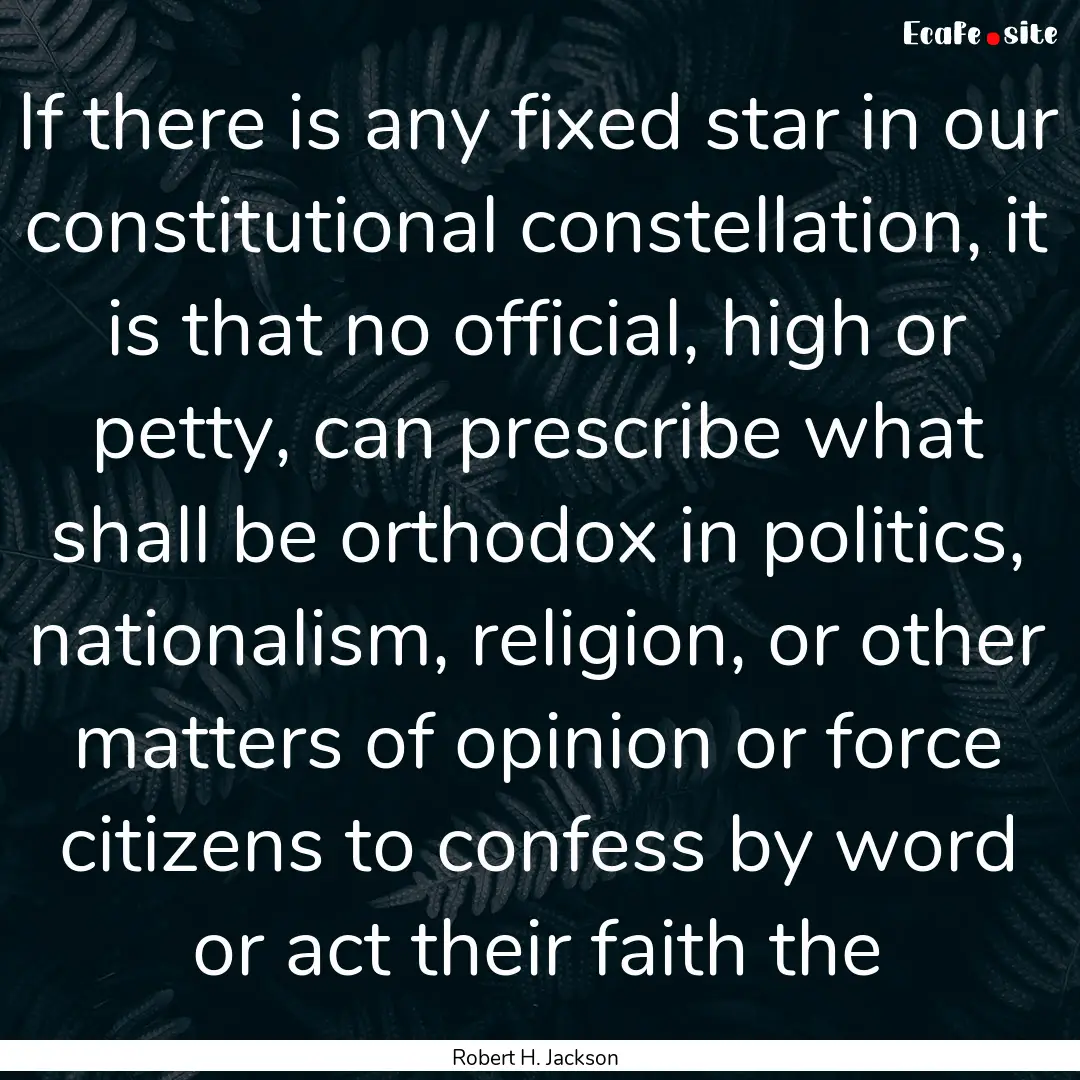 If there is any fixed star in our constitutional.... : Quote by Robert H. Jackson