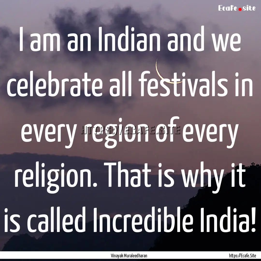 I am an Indian and we celebrate all festivals.... : Quote by Vinayak Muraleedharan