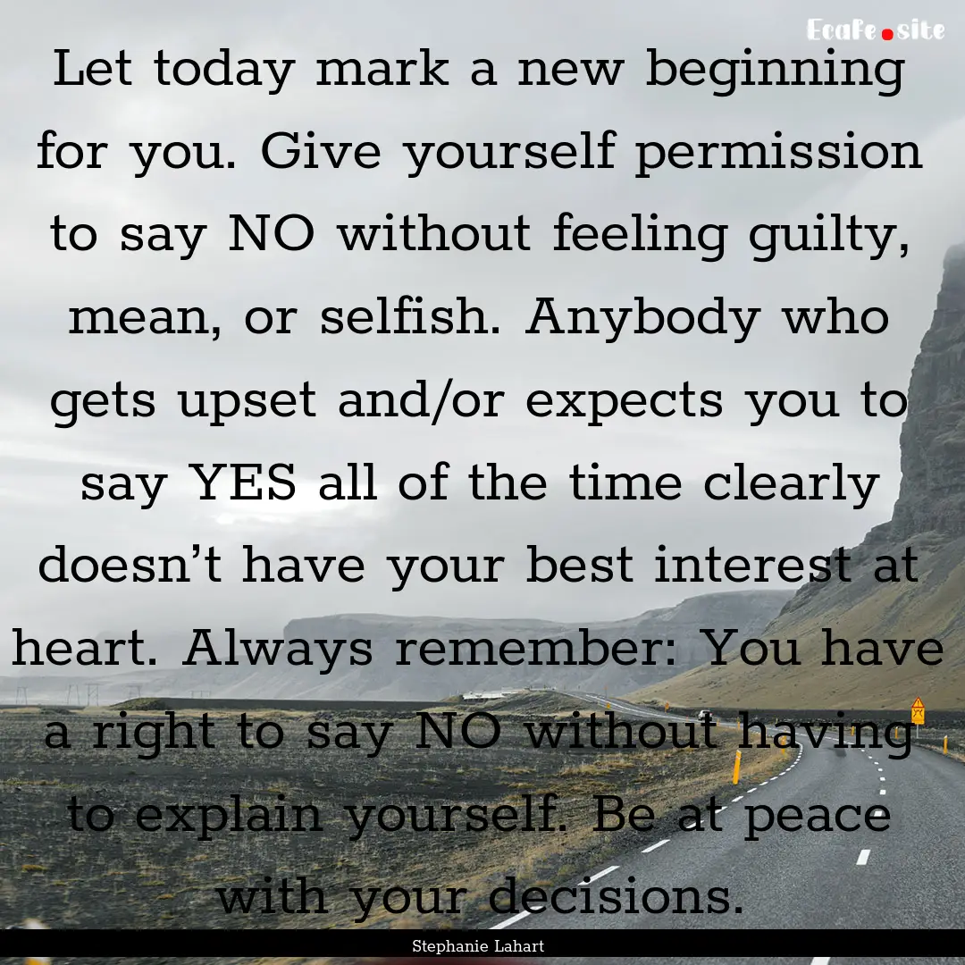 Let today mark a new beginning for you. Give.... : Quote by Stephanie Lahart