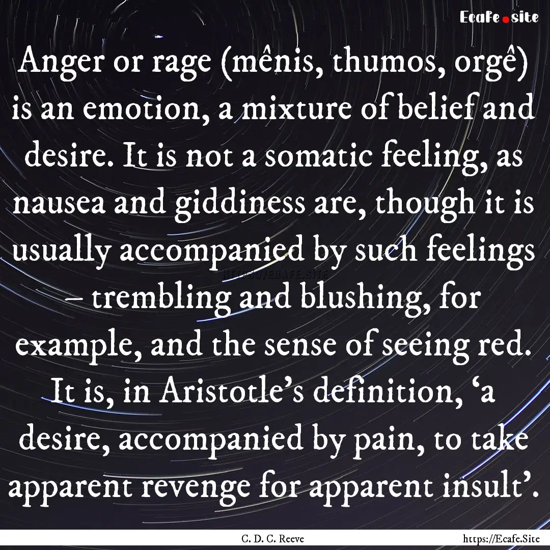 Anger or rage (mênis, thumos, orgê) is.... : Quote by C. D. C. Reeve