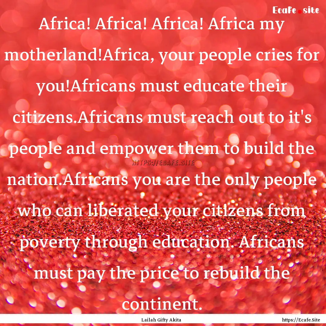 Africa! Africa! Africa! Africa my motherland!Africa,.... : Quote by Lailah Gifty Akita